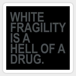 White Fragility is a Hell of a drug (subtle gray) Sticker